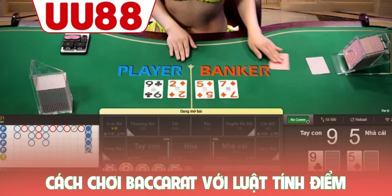 Cách chơi baccarat với luật tính điểm