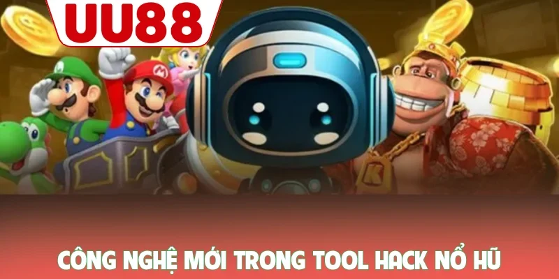 Công nghệ mới trong tool hack nổ hũ