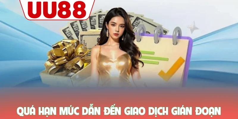 Quá hạn mức dẫn đến giao dịch gián đoạn