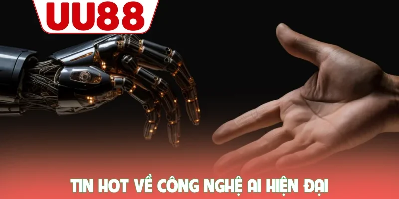 Tin hot về công nghệ AI hiện đại