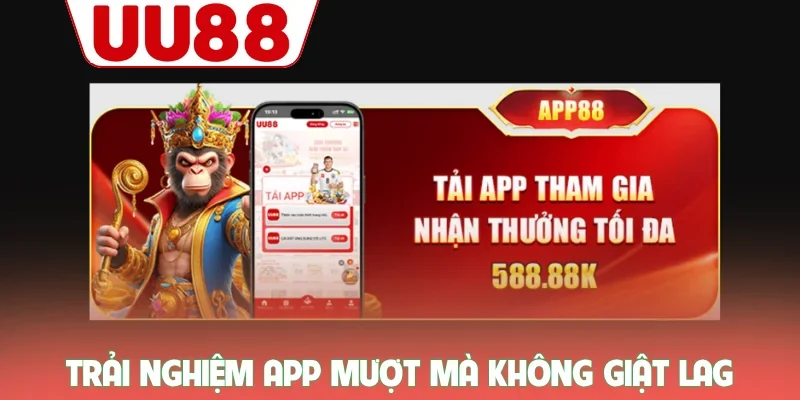 Trải nghiệm app mượt mà không giật lag